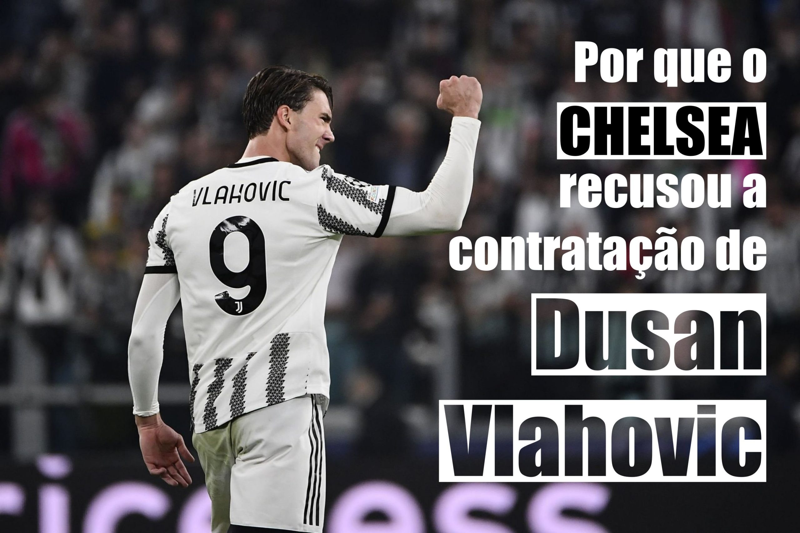 Por que o Chelsea recusou a contratação de Dusan Vlahovic?